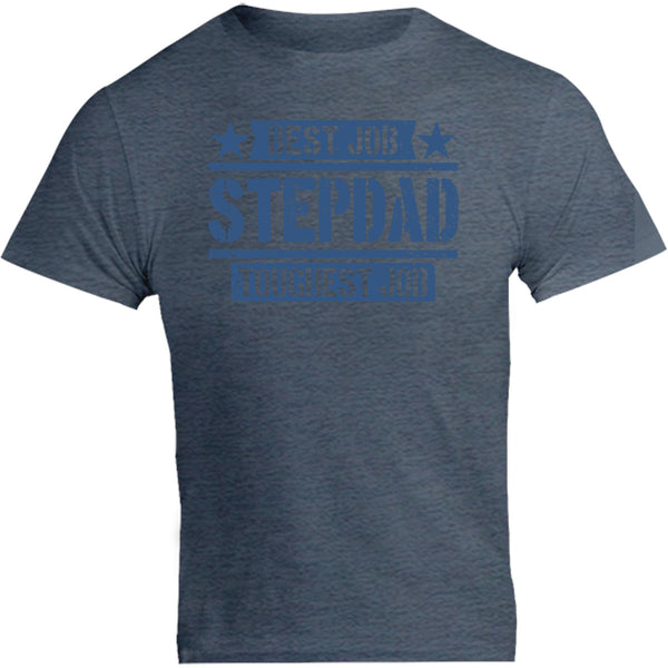 Stepdad Best Job Toughest Job - Unisex Tee