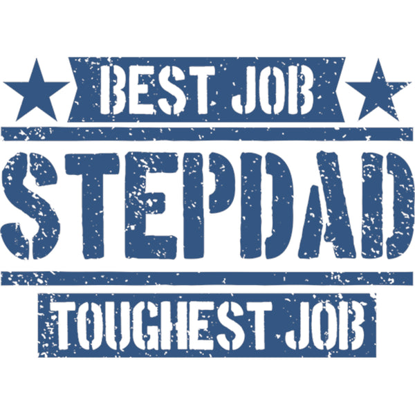 Stepdad Best Job Toughest Job - Unisex Tee