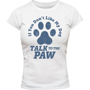 Talk To The Dog Paw - Ladies Slim Fit Tee - Graphic Tees Australia