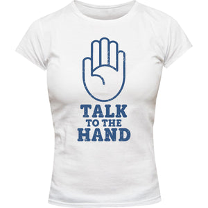 Talk To The Hand - Ladies Slim Fit Tee - Graphic Tees Australia