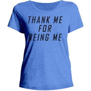 Thank Me For Being Me - Ladies Relaxed Fit Tee - Graphic Tees Australia