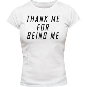 Thank Me For Being Me - Ladies Slim Fit Tee - Graphic Tees Australia