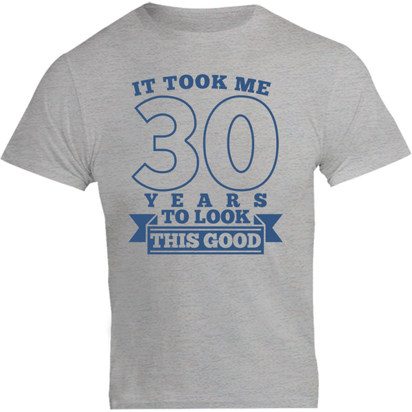 Took Me 30 Years - Unisex Tee - Graphic Tees Australia