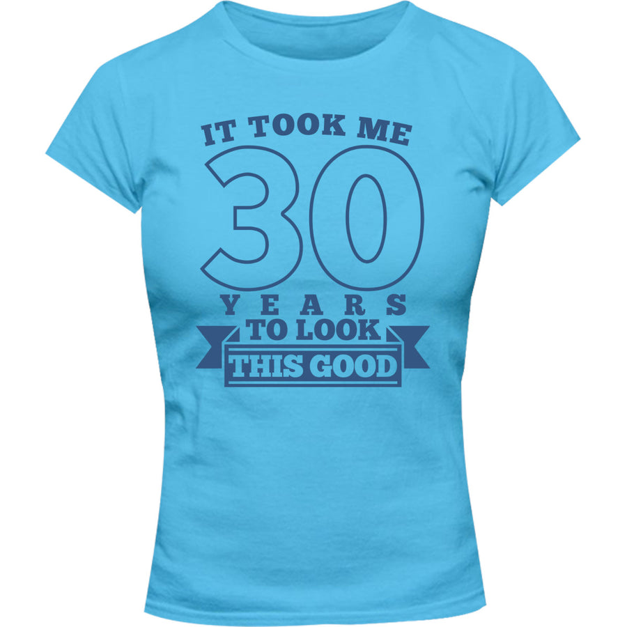 Took Me 30 Years - Ladies Slim Fit Tee - Graphic Tees Australia