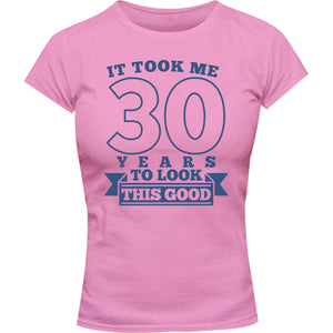 Took Me 30 Years - Ladies Slim Fit Tee - Graphic Tees Australia