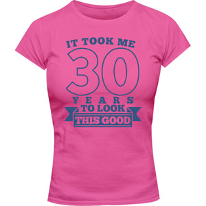 Took Me 30 Years - Ladies Slim Fit Tee - Graphic Tees Australia