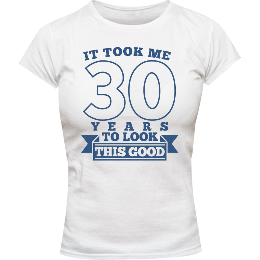 Took Me 30 Years - Ladies Slim Fit Tee - Graphic Tees Australia