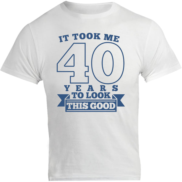 Took Me 40 Years - Unisex Tee - Graphic Tees Australia