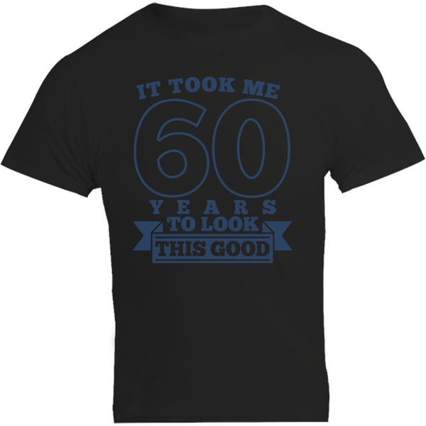 Took Me 60 Years - Unisex Tee - Graphic Tees Australia