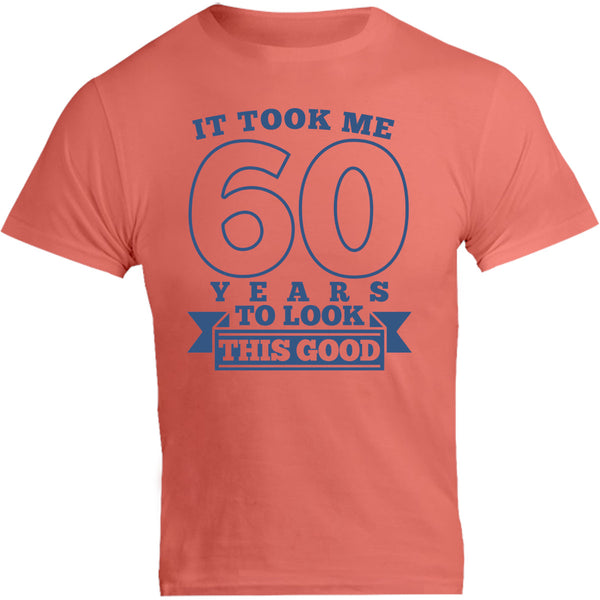 Took Me 60 Years - Unisex Tee - Graphic Tees Australia
