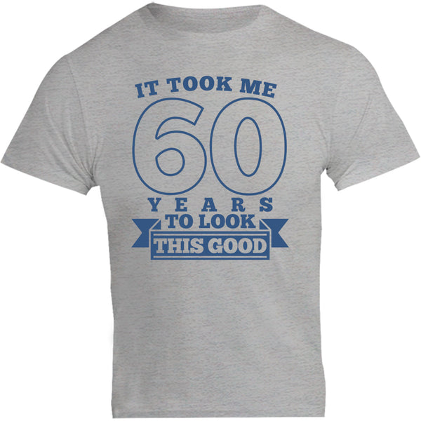 Took Me 60 Years - Unisex Tee - Graphic Tees Australia