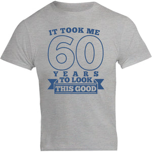 Took Me 60 Years - Unisex Tee - Plus Size - Graphic Tees Australia