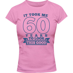 Took Me 60 Years - Ladies Slim Fit Tee - Graphic Tees Australia