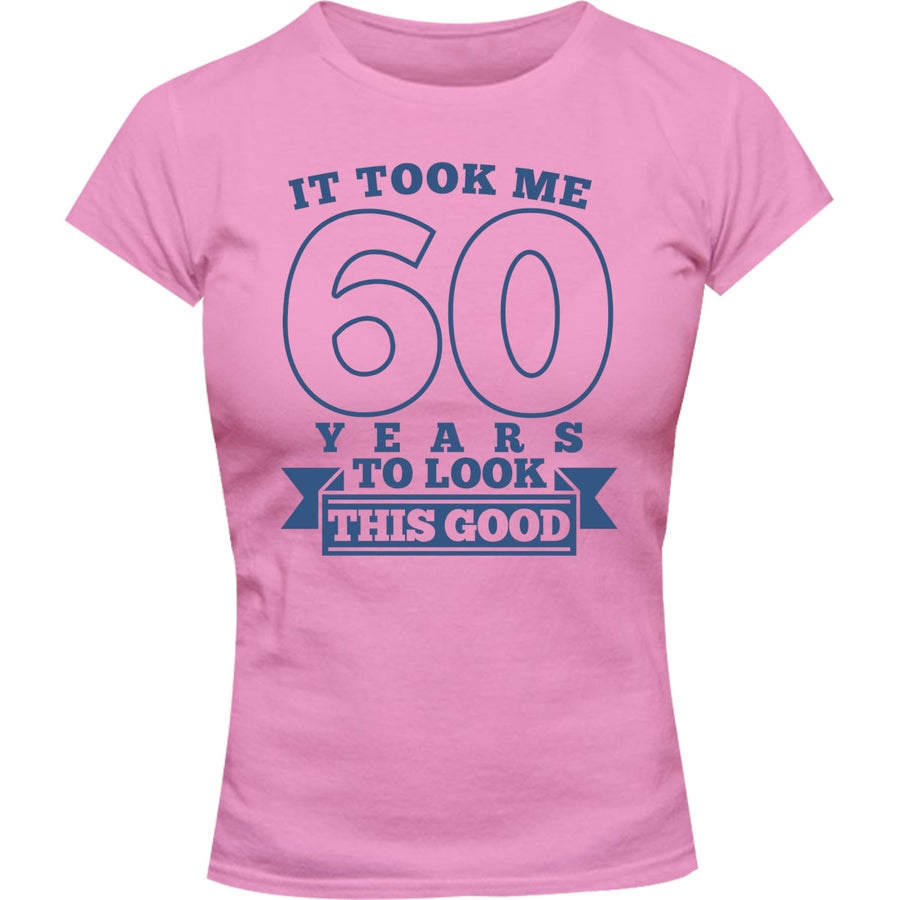 Took Me 60 Years - Ladies Slim Fit Tee - Graphic Tees Australia