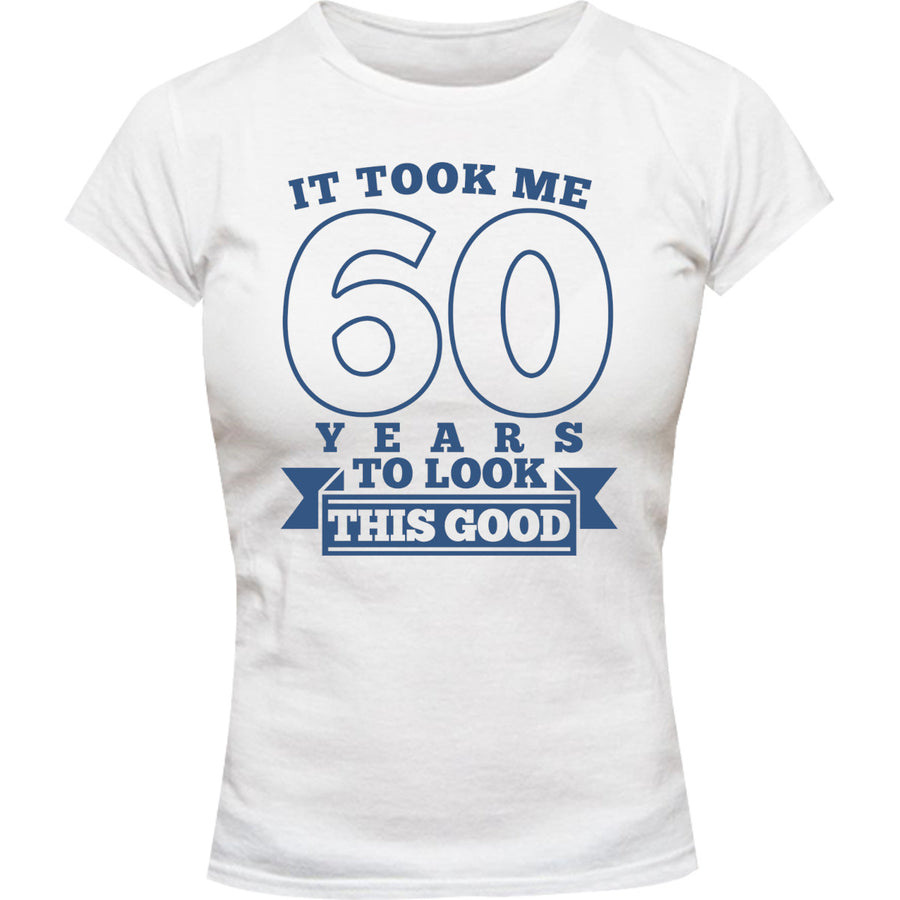 Took Me 60 Years - Ladies Slim Fit Tee - Graphic Tees Australia