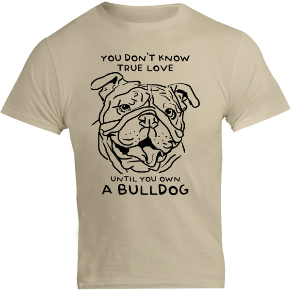 Until You Own A Bulldog - Unisex Tee