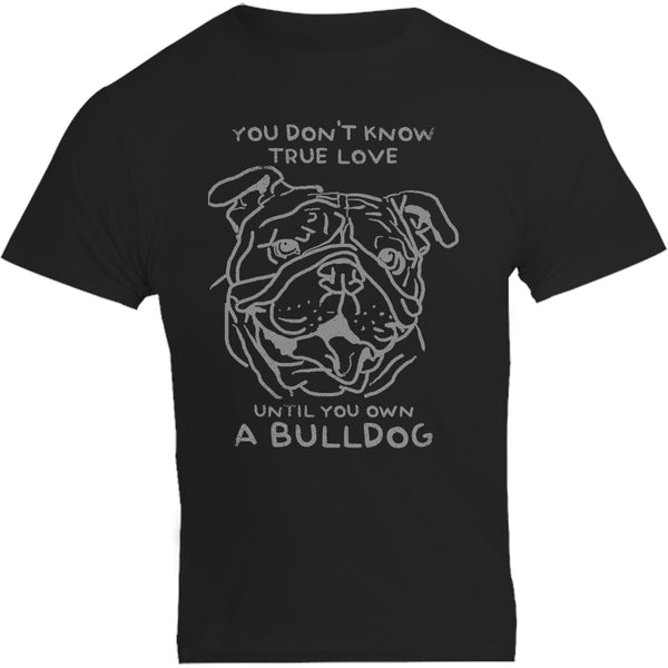 Until You Own A Bulldog - Unisex Tee