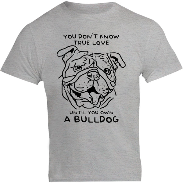 Until You Own A Bulldog - Unisex Tee