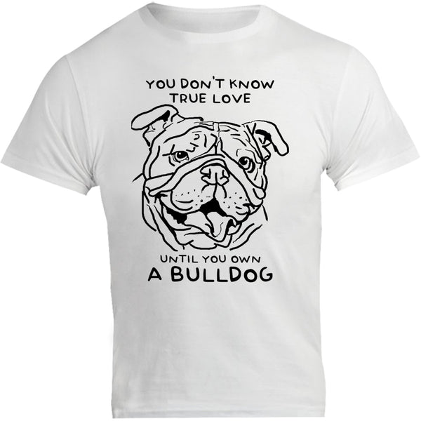 Until You Own A Bulldog - Unisex Tee