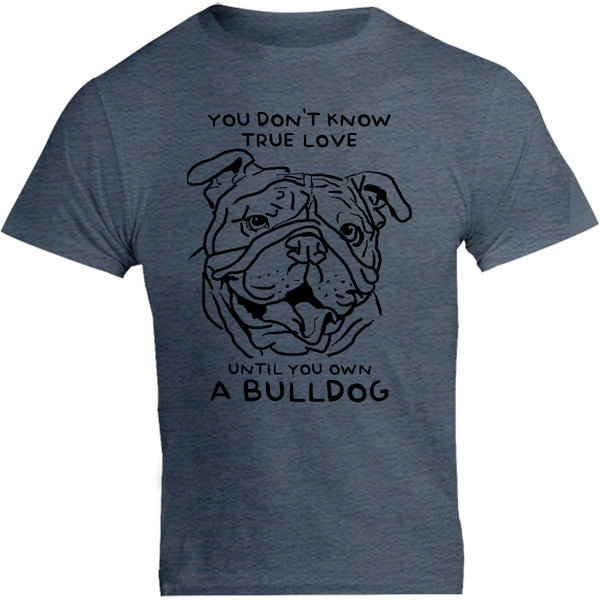 Until You Own A Bulldog - Unisex Tee