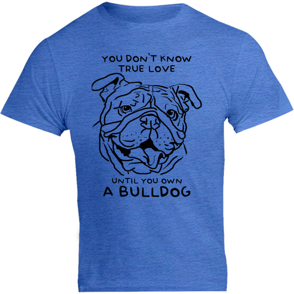 Until You Own A Bulldog - Unisex Tee