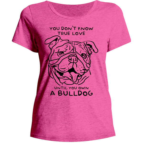 Until You Own A Bulldog - Ladies Relaxed Fit Tee