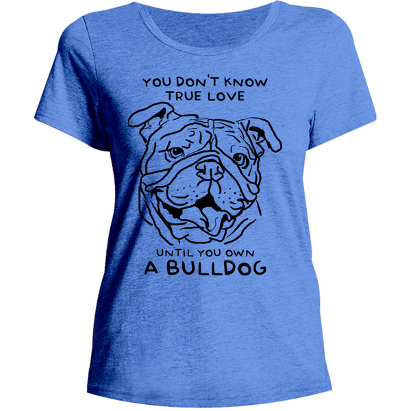 Until You Own A Bulldog - Ladies Relaxed Fit Tee