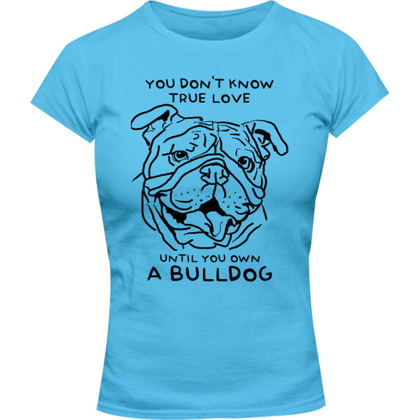 Until You Own A Bulldog - Ladies Slim Fit Tee