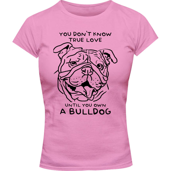 Until You Own A Bulldog - Ladies Slim Fit Tee