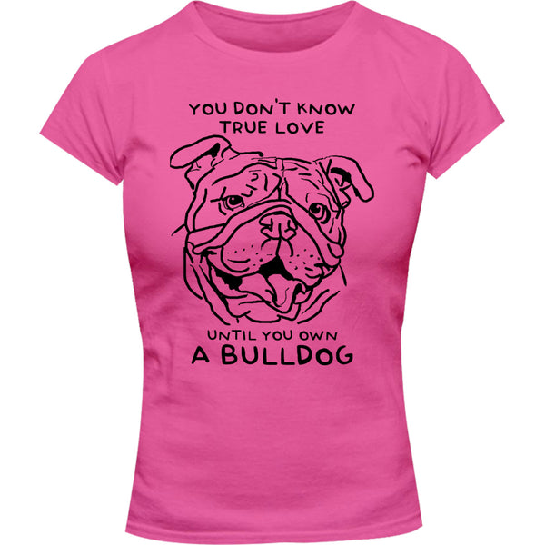 Until You Own A Bulldog - Ladies Slim Fit Tee