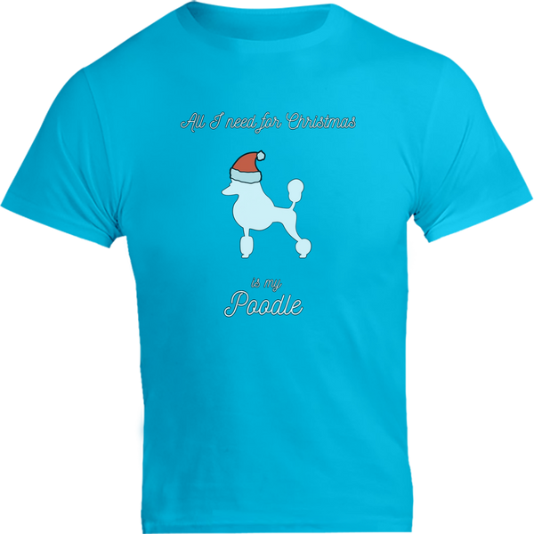 All I Need For Christmas Is My Poodle - Unisex Tee