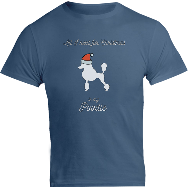 All I Need For Christmas Is My Poodle - Unisex Tee