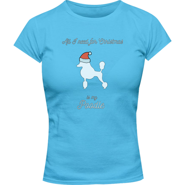 All I Need For Christmas Is My Poodle - Ladies Slim Fit Tee