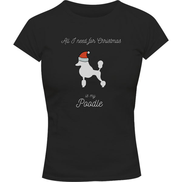 All I Need For Christmas Is My Poodle - Ladies Slim Fit Tee