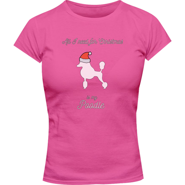 All I Need For Christmas Is My Poodle - Ladies Slim Fit Tee