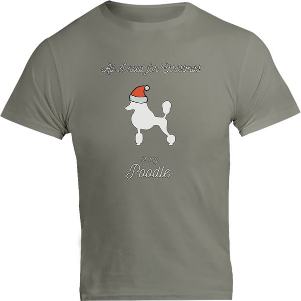 All I Need For Christmas Is My Poodle - Unisex Tee