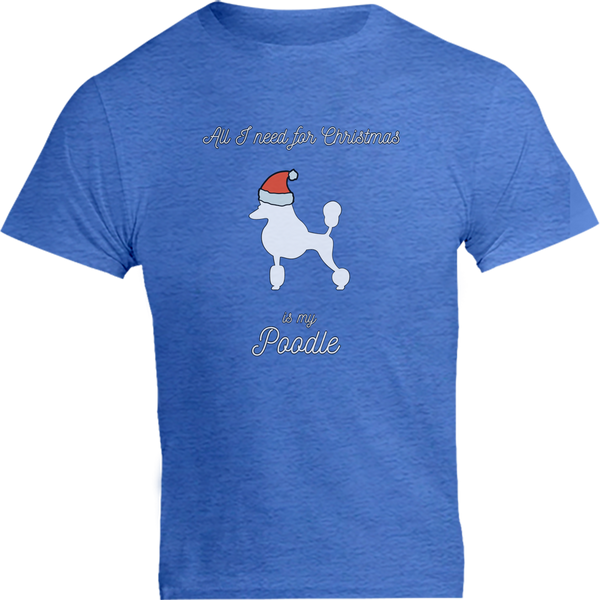 All I Need For Christmas Is My Poodle - Unisex Tee